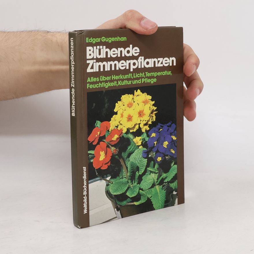 Edgar Gugenhan Blühende Zimmerpflanzen