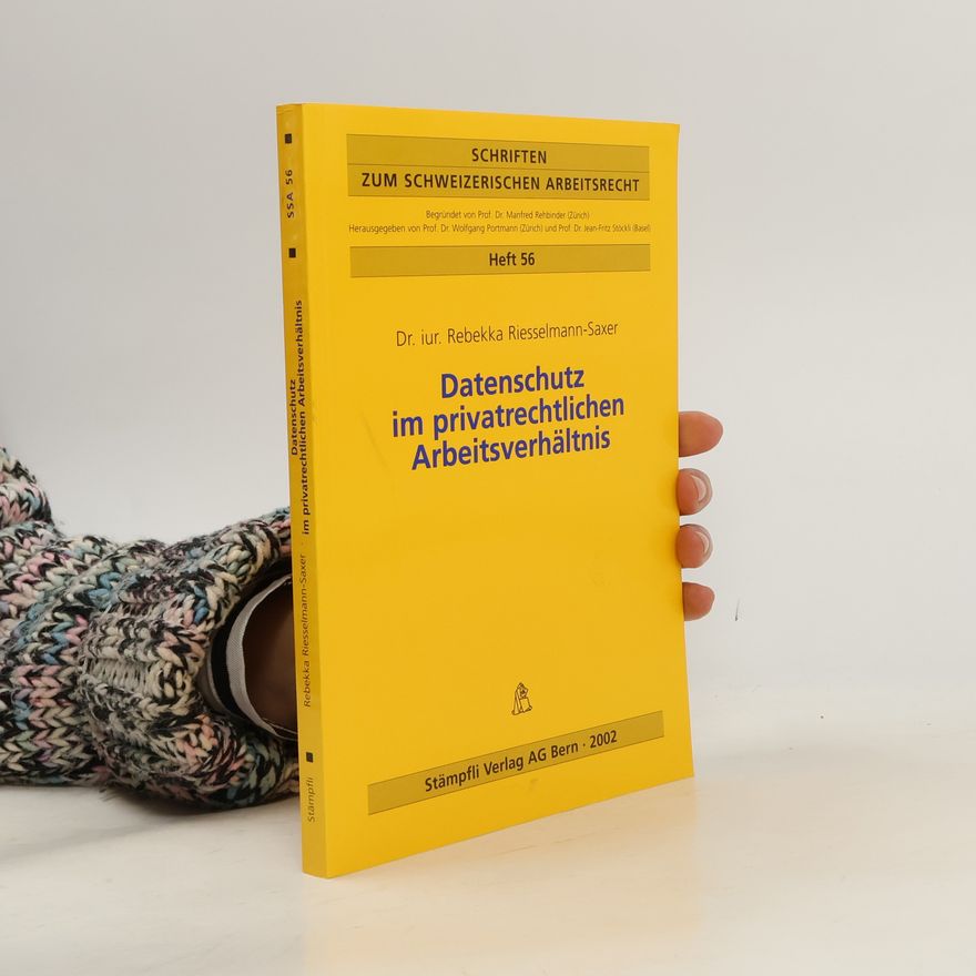 Jean-Fritz Stöckli Schriften zum Schweizerischen Arbeitsrecht - 56: Datenschutz im privatrechtlichen Arbeitsverhältnis