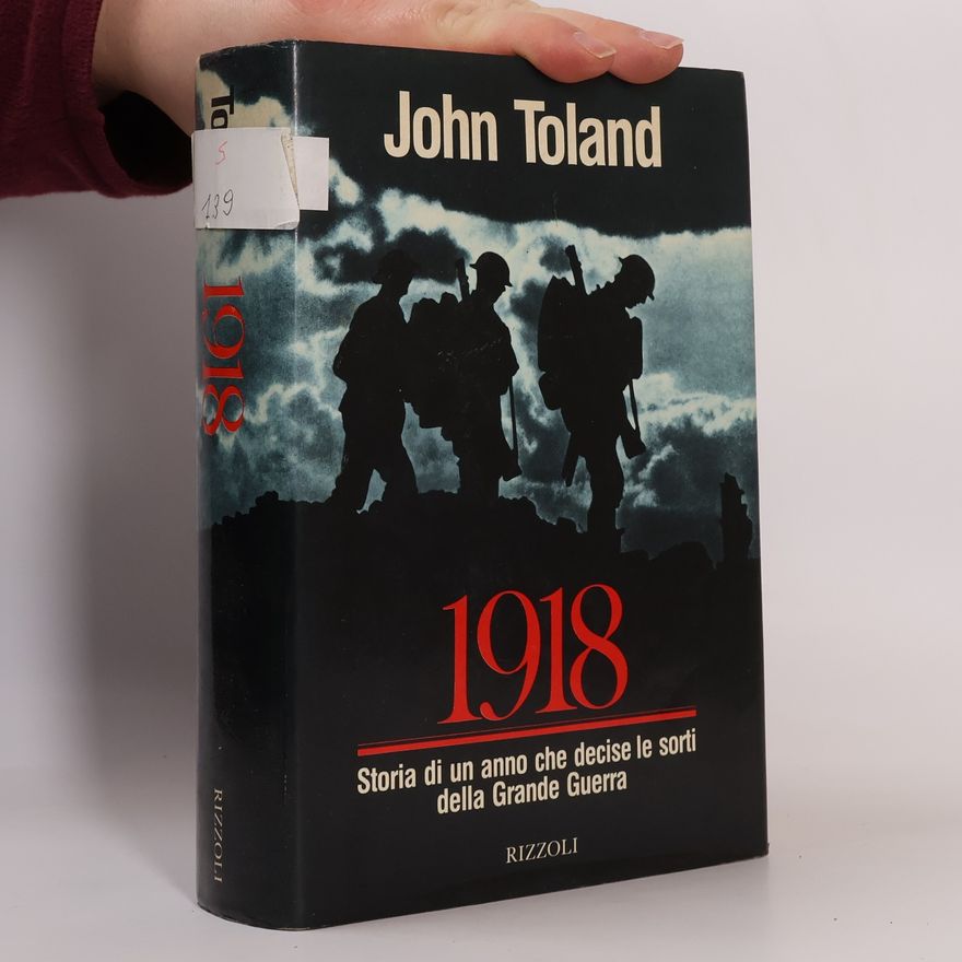 John Willard Toland 1918. Storia di un anno che decise le sorti della Grande Guerra