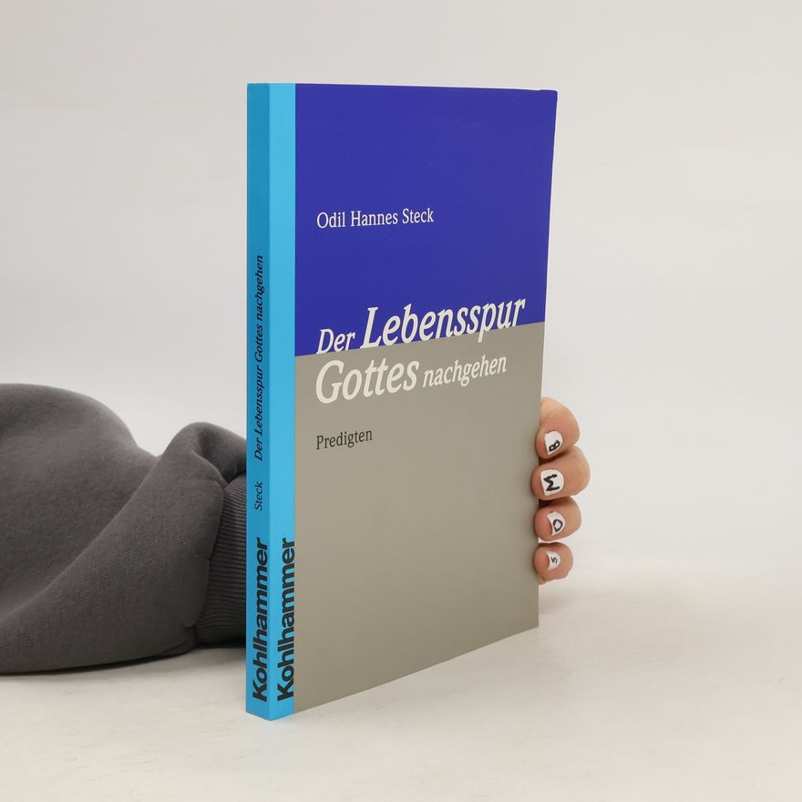 Odil Hannes Steck Der Lebensspur Gottes nachgehen. Predigten.