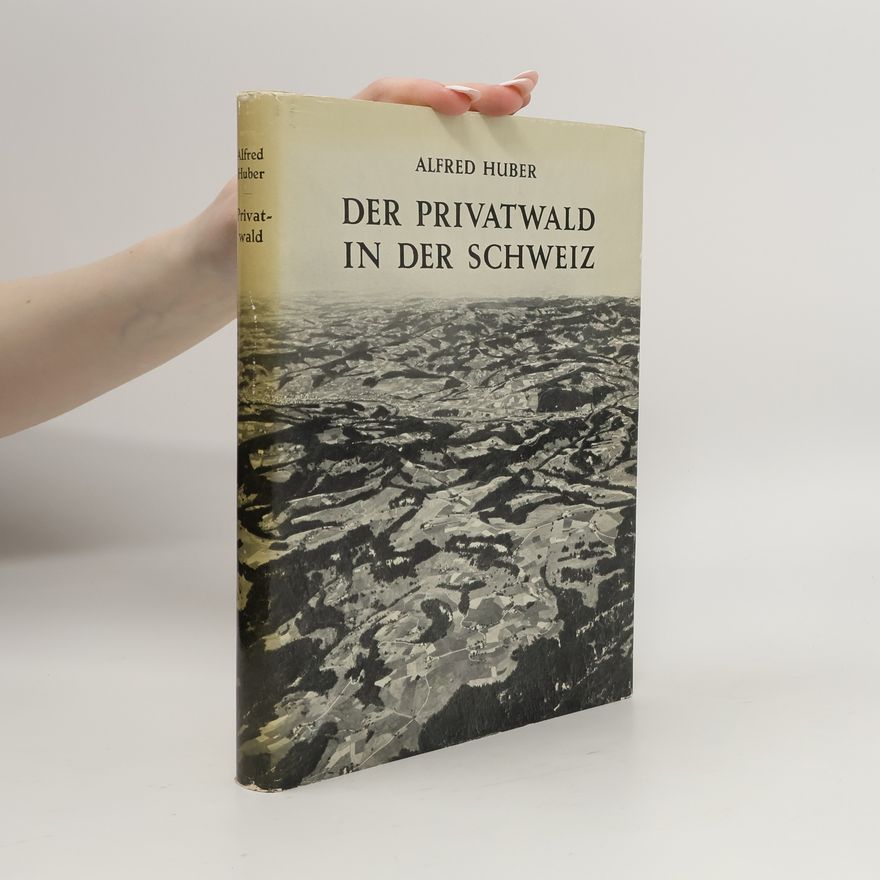 Alfred Huber Der Privatwald in der Schweiz