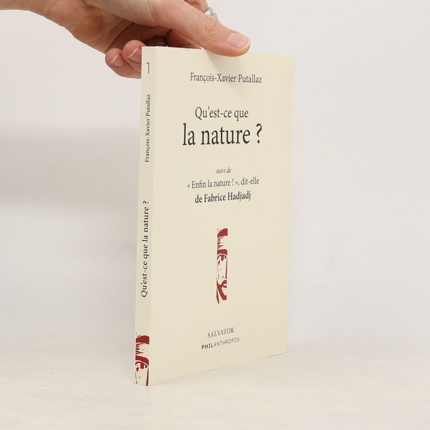 François Xavier Putallaz Qu'est-ce que la nature ? Suivi de « Enfin la nature ! », dit-elle de Fabrice Hadjadj