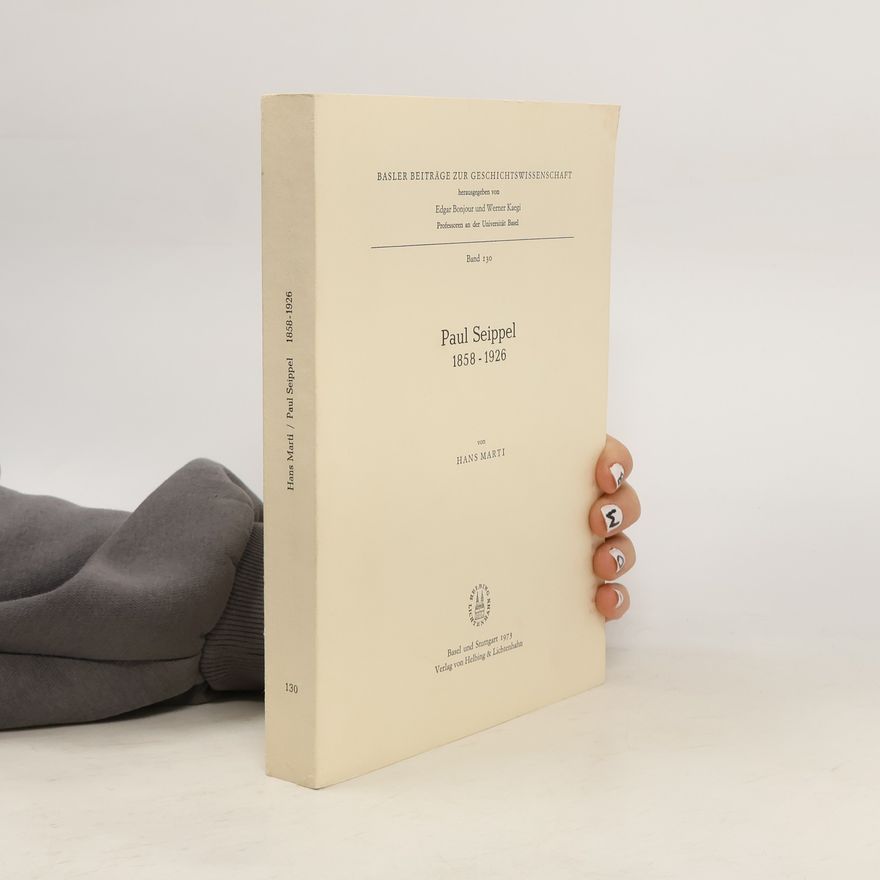 Werner Kaegi Basler Beiträge zur Geschichtswissenschaft - 130: Paul Seippel, 1858-1926