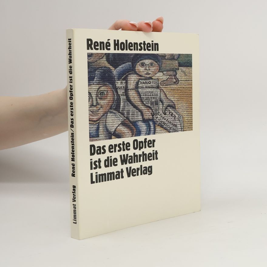 Rene Holenstein Das erste Opfer ist die Wahrheit