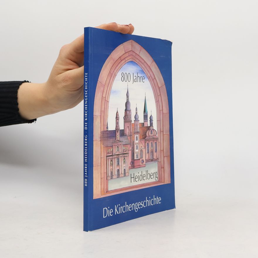 Volker Sellin 800 Jahre Heidelberg. Die Kirchengeschichte