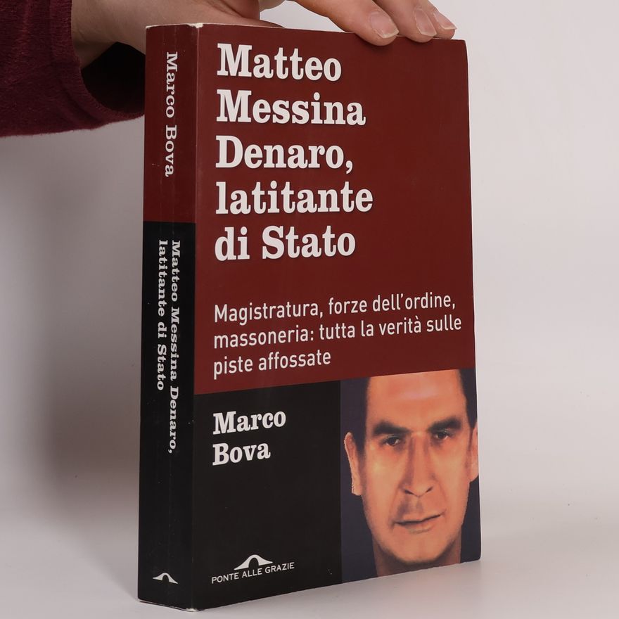 Marco Bova Matteo Messina Denaro, latitante di Stato. Magistratura, forze dell'ordine, massoneria: tutta la verità sulle piste affossate