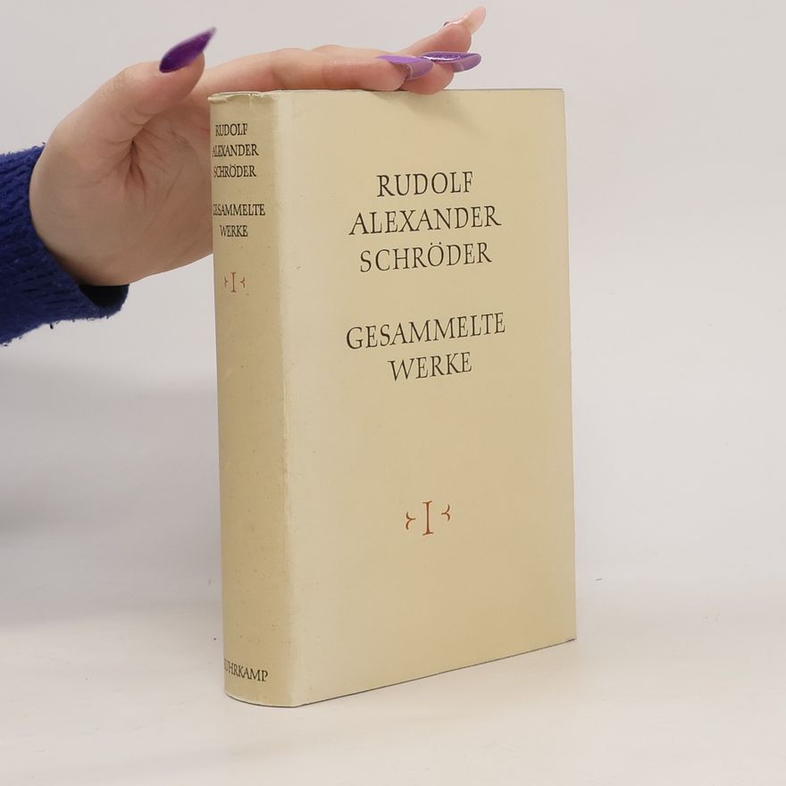 Rudolf Alexander Schröder Gesammelte Werke I.