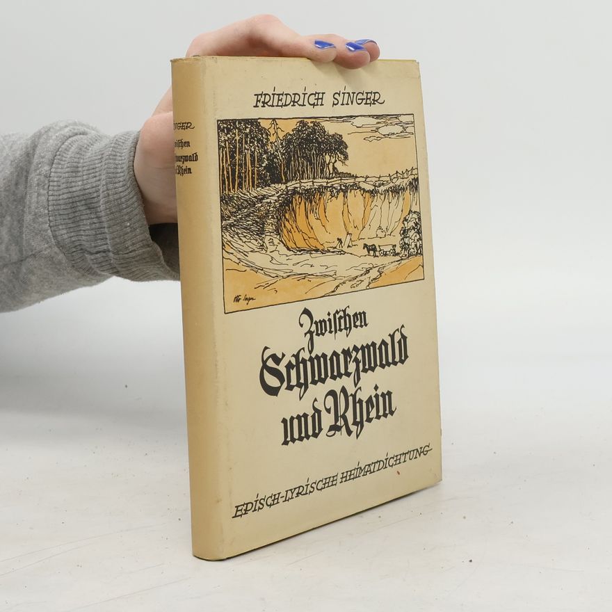 Friedrich Singer Zwischen Schwarzwald und Rhein