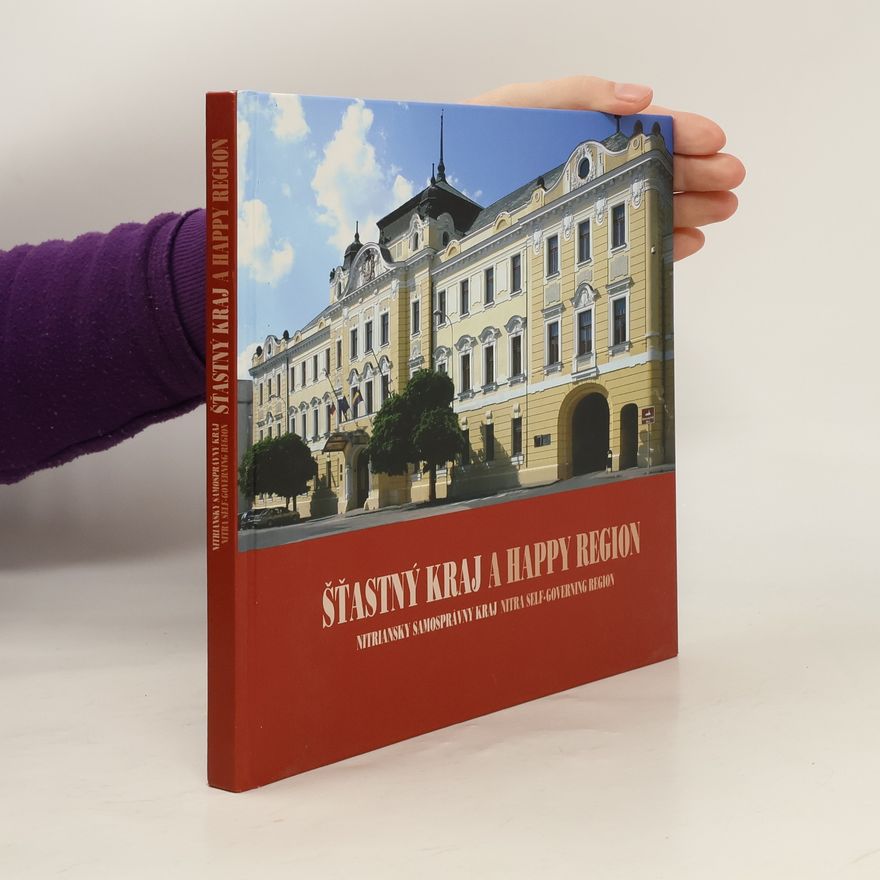 Anton Števko Šťastný kraj : Nitriansky samosprávny kraj = A happy region : Nitra self-governing region