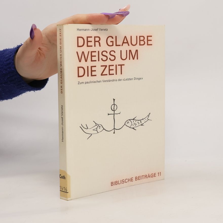 Hermann-Josef Venetz Biblische Beiträge - 11: Der Glaube weiss um die Zeit