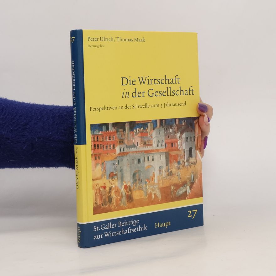 Thomas Maak Sankt Galler Beiträge zur Wirtschaftsethik - 27: Die Wirtschaft in der Gesellschaft