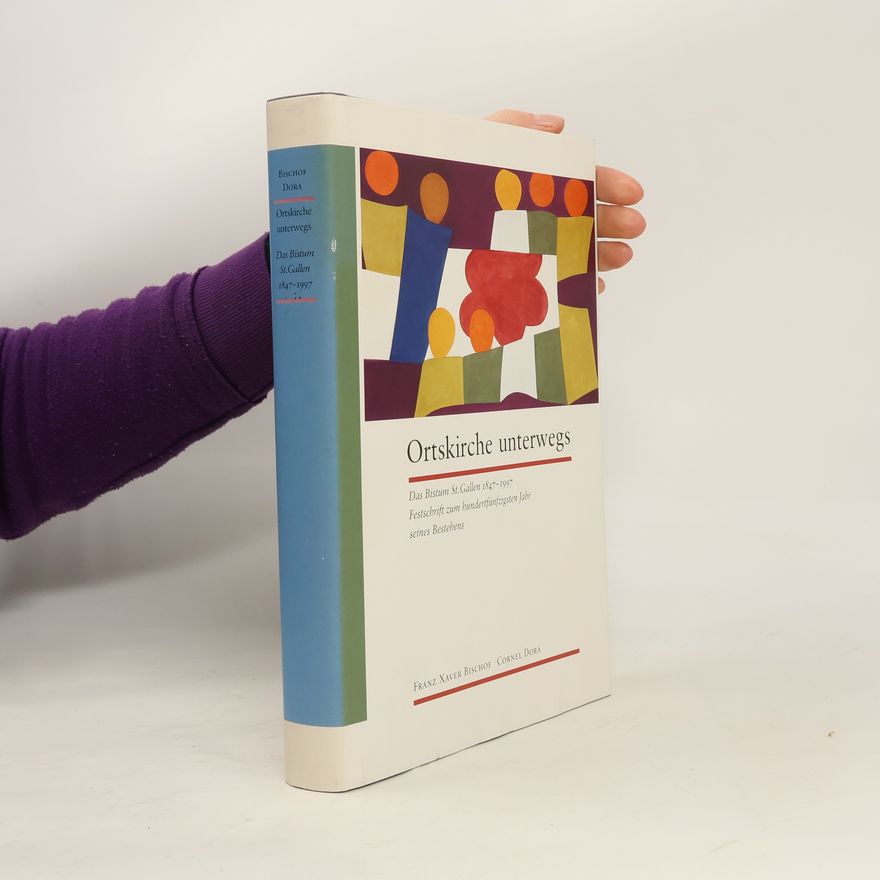 Cornel Dora Ortskirche unterwegs: Das Bistum St. Gallen 1847-1997. Festschrift zum hundertfünfzigsten Jahr seines Bestehens