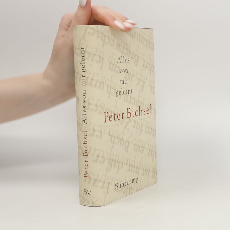 Peter Bichsel Alles von mir gelernt. Kolumnen 1995–1999