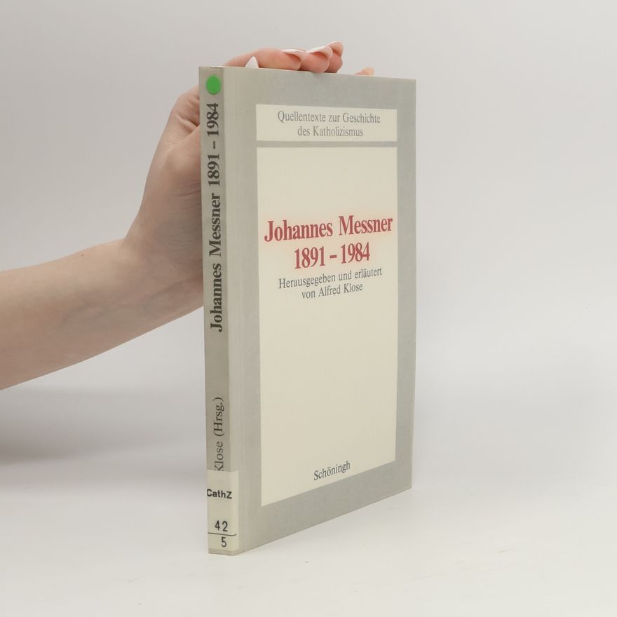 Johannes Messner Quellentexte zur Geschichte des Katholizismus - 5: Johannes Messner 1891 - 1984