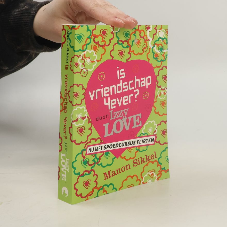 Izzy Love Is vriendschap 4ever / spoedcursus flirten door Izzy Love / druk 1