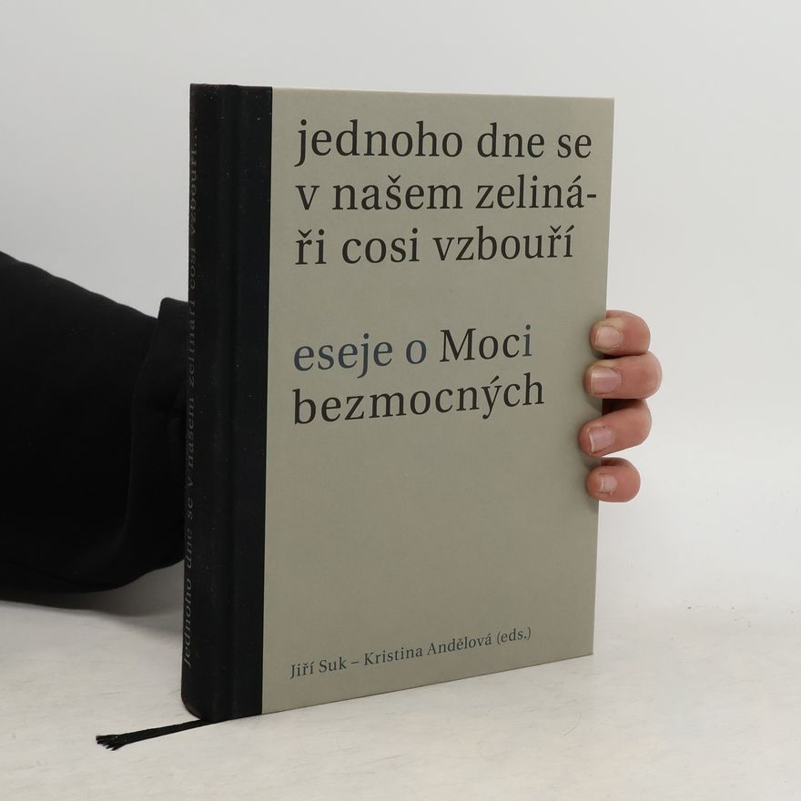 Kristina Andělová Jednoho dne se v našem zelináři cosi vzbouří. Eseje o Moci bezmocných