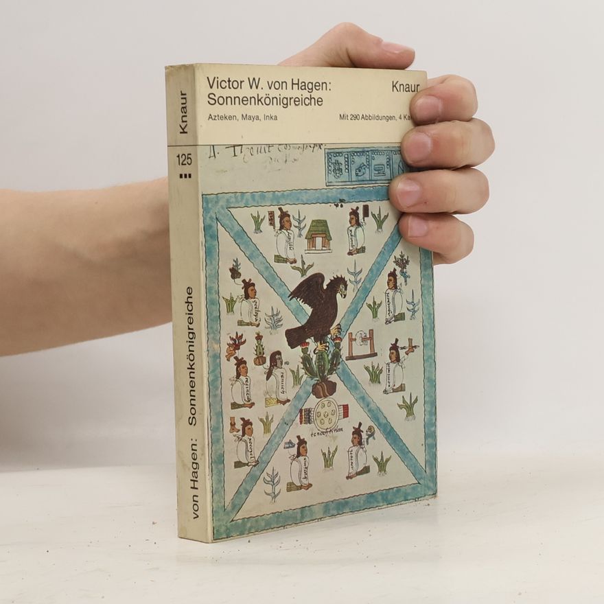 Victor W. von Hagen Sonnenkönigreiche: Azteken, Maya, Inka