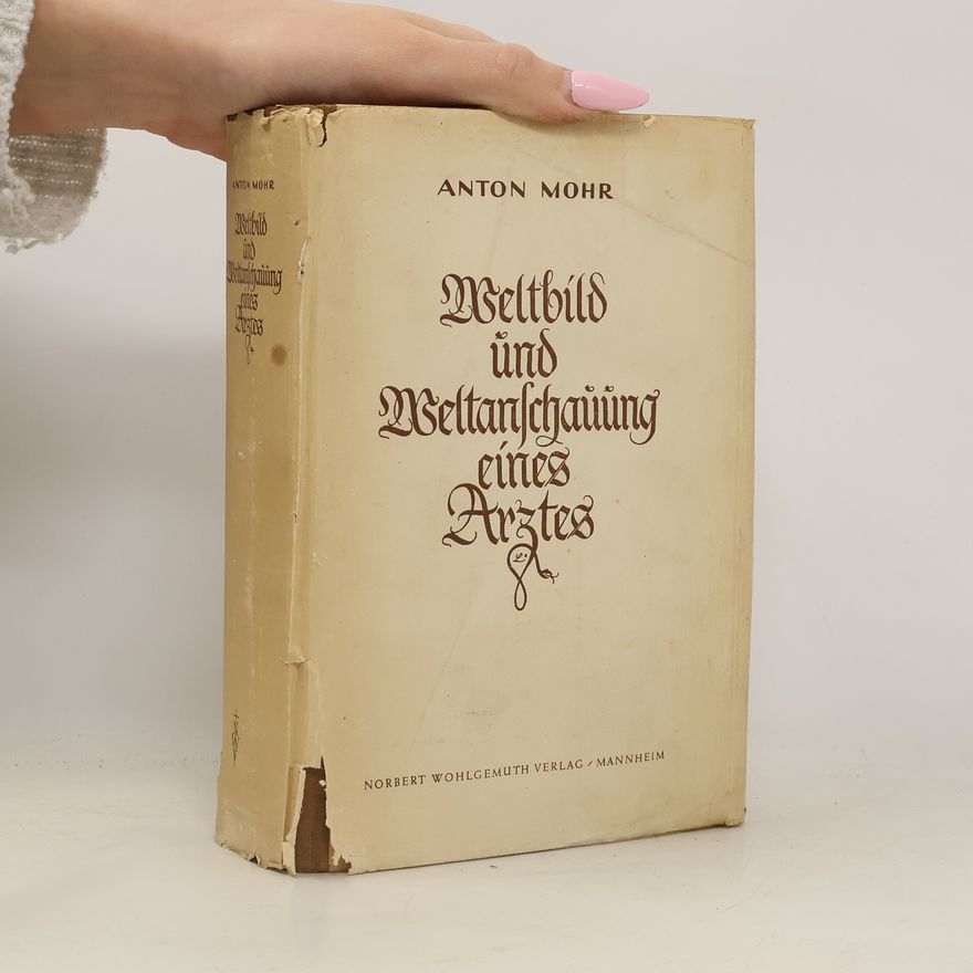 Anton Mohr Weltbild und Weltanschauung eines Arztes