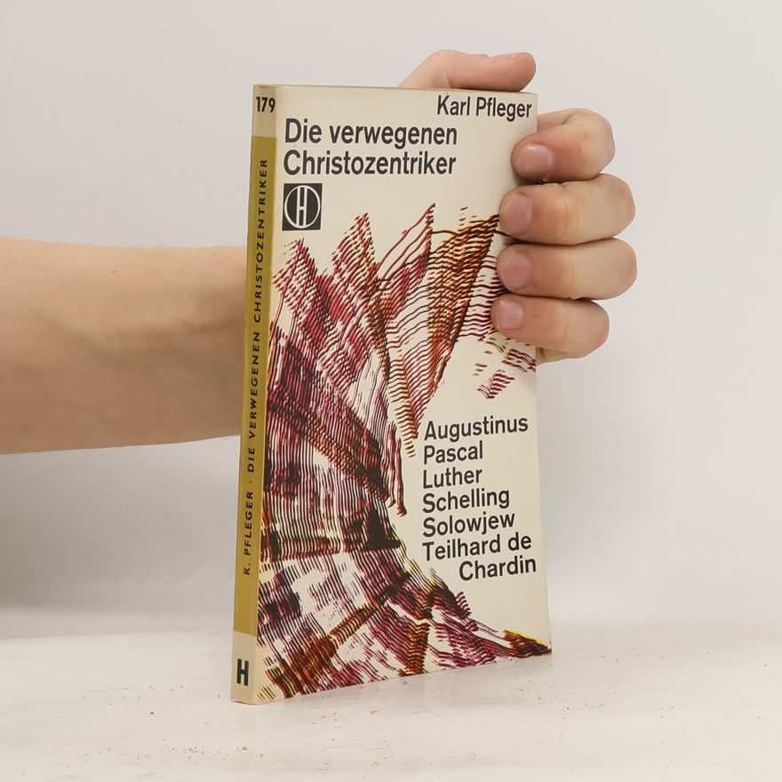 Karl Pfleger Die verwegenen Christozentriker