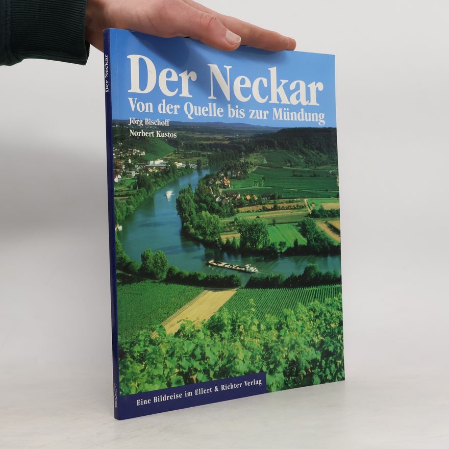 Jörg Bischoff Der Neckar von der Quelle bis zur Mündung