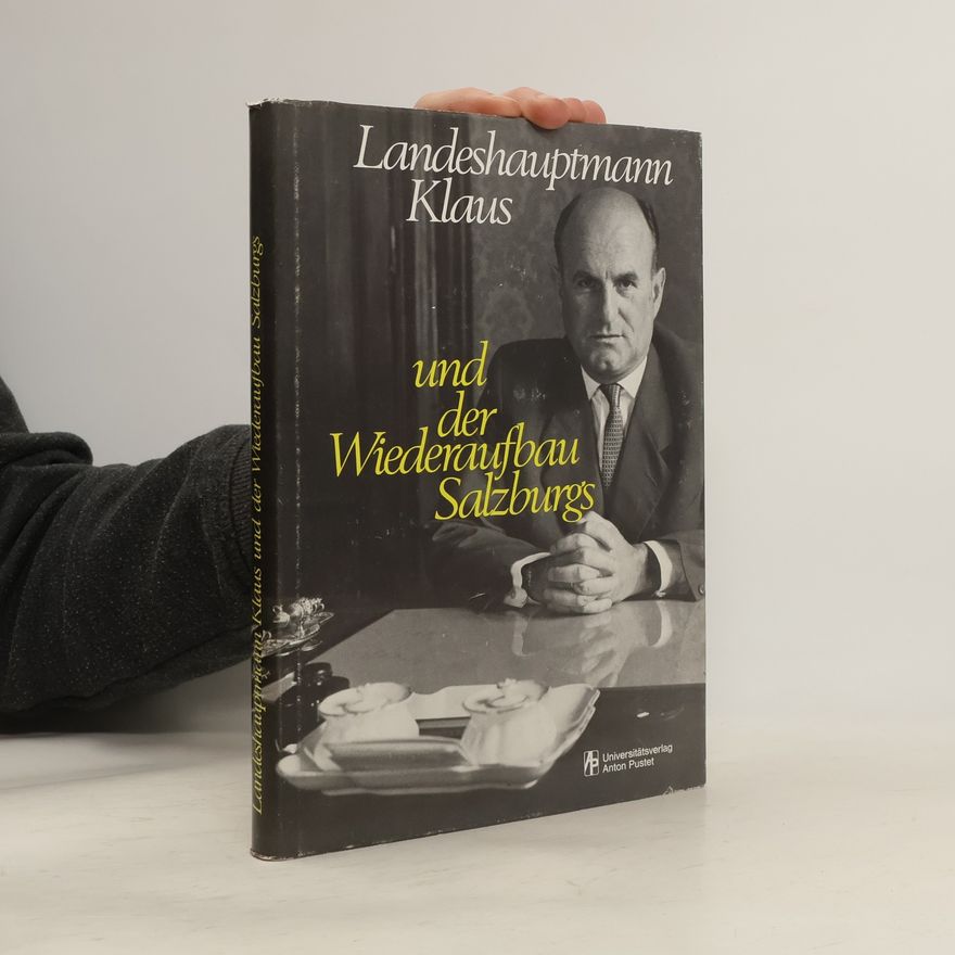 Wolfgang Huber Landeshauptmann Klaus und der Wiederaufbau Salzburgs