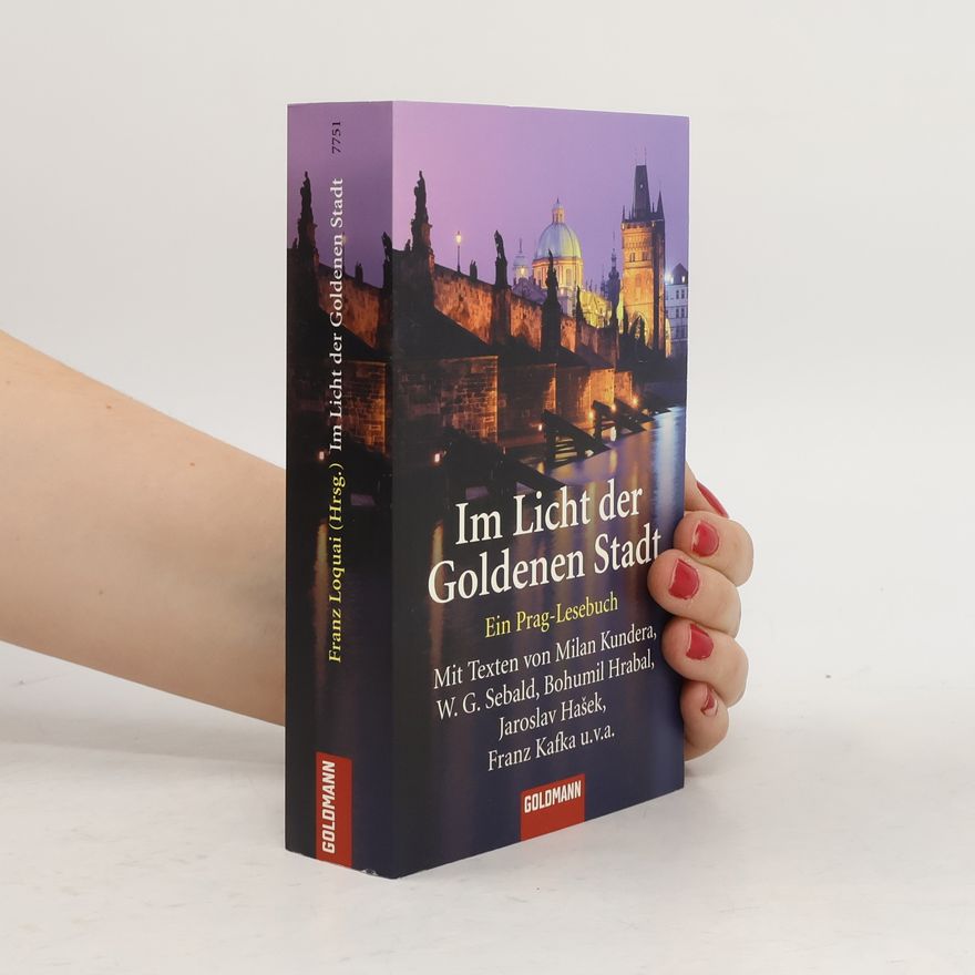 Franz Loquai Im Licht der Goldenen Stadt : ein Prag-Lesebuch