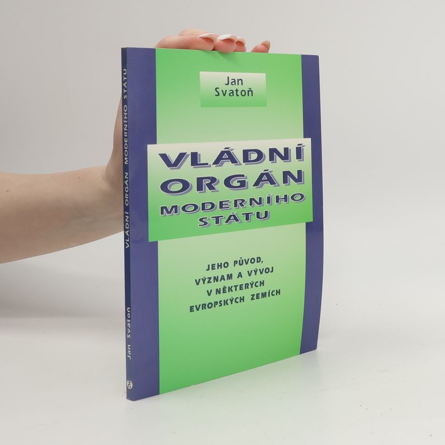 Jan Svatoň Vládní orgán moderního státu : jeho původ, význam a vývoj v některých evropských zemích
