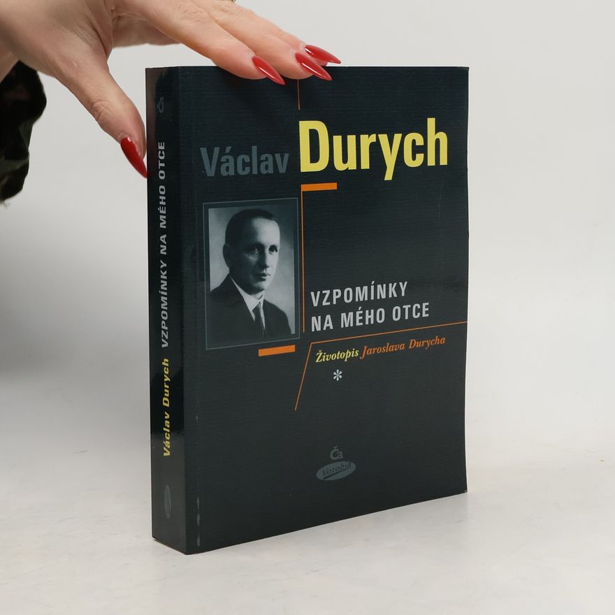 Václav Durych Vzpomínky na mého otce: Životopis Jaroslava Durycha