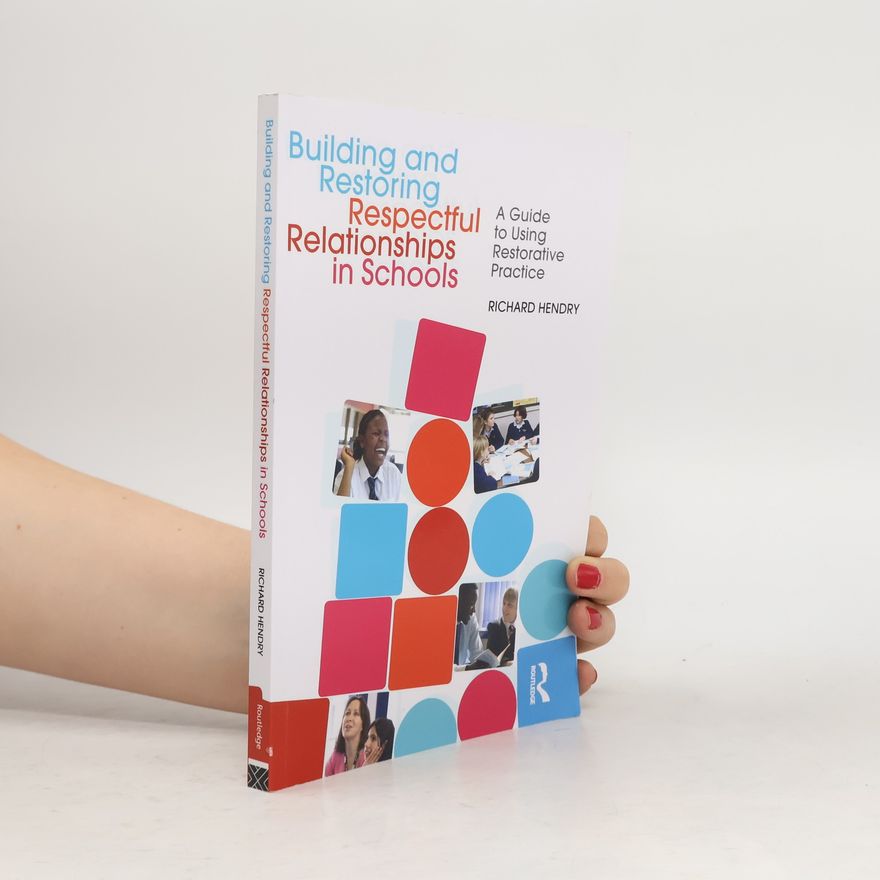 Richard Hendry Building and Restoring Respectful Relationships in Schools
