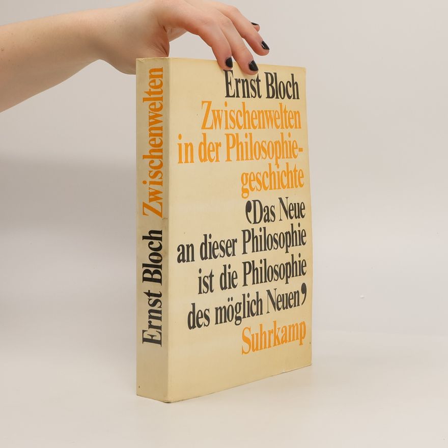 Ernst Bloch Zwischenwelten in der Philosophiegeschichte. Aus Leipziger Vorlesungen
