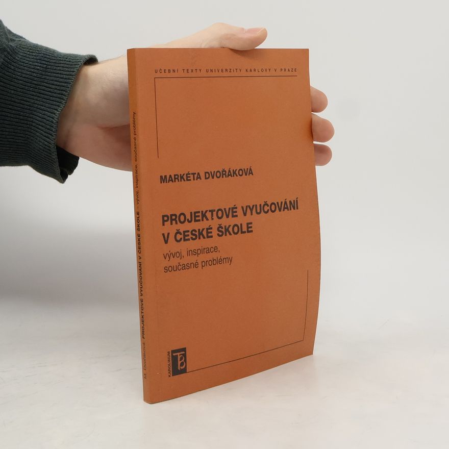 Markéta Dvořáková Projektové vyučování v české škole : vývoj, inspirace, současné problémy