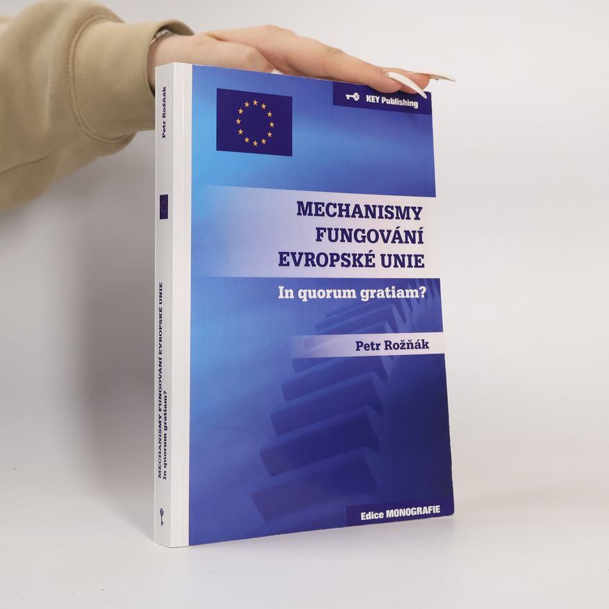 Petr Rožňák Mechanismy fungování Evropské unie: In quorum gratiam?