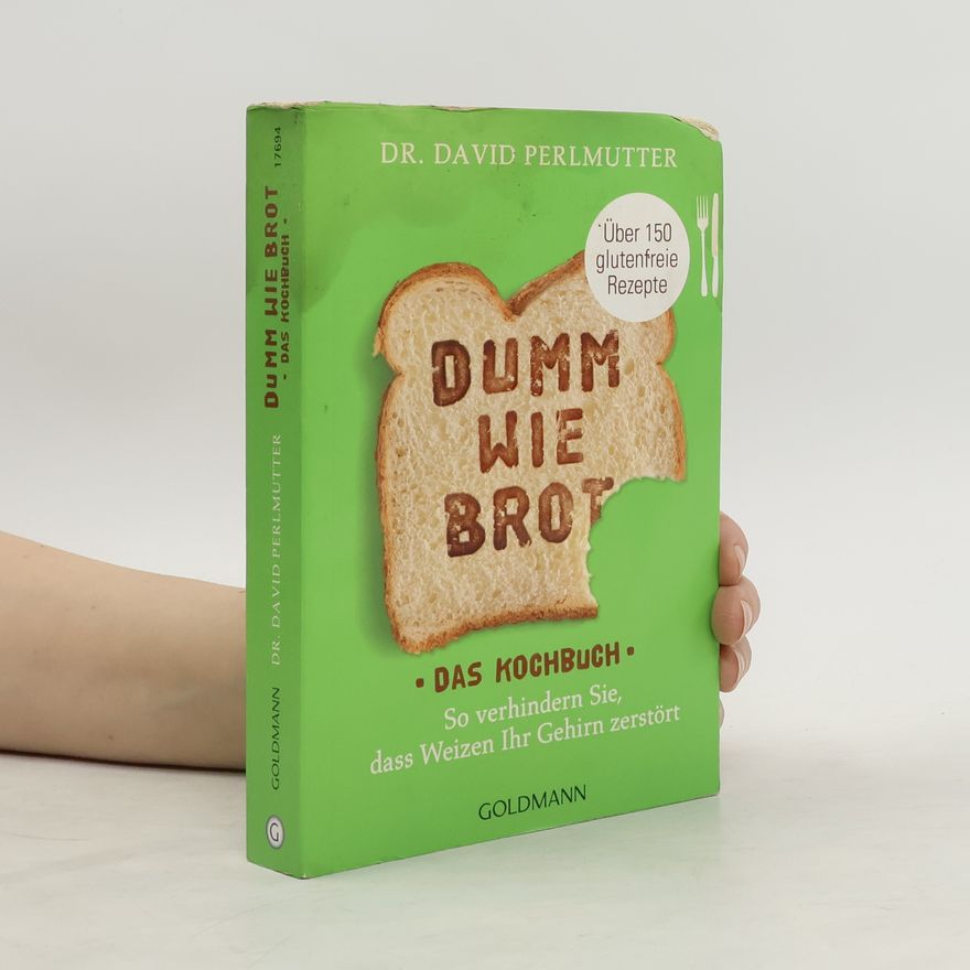 David Perlmutter Dumm wie Brot - Das Kochbuch