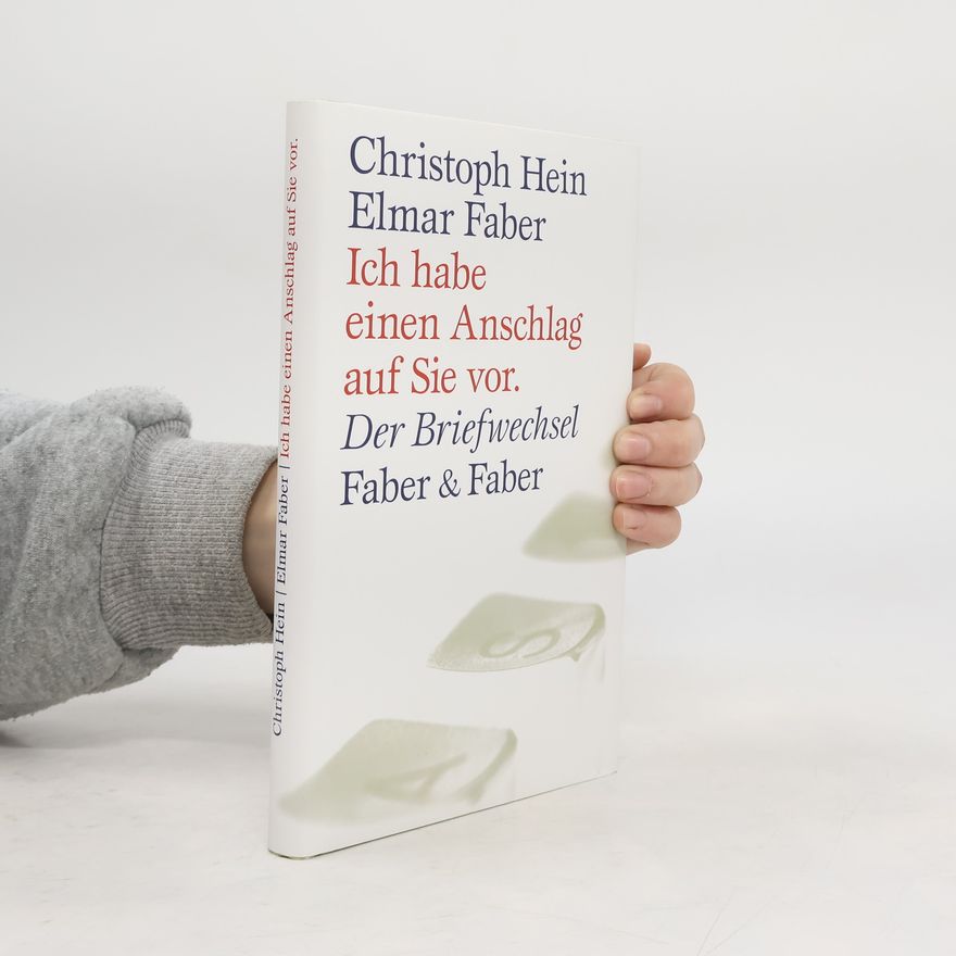 Elmar Faber Ich habe einen Anschlag auf Sie vor. Der Briefwechsel