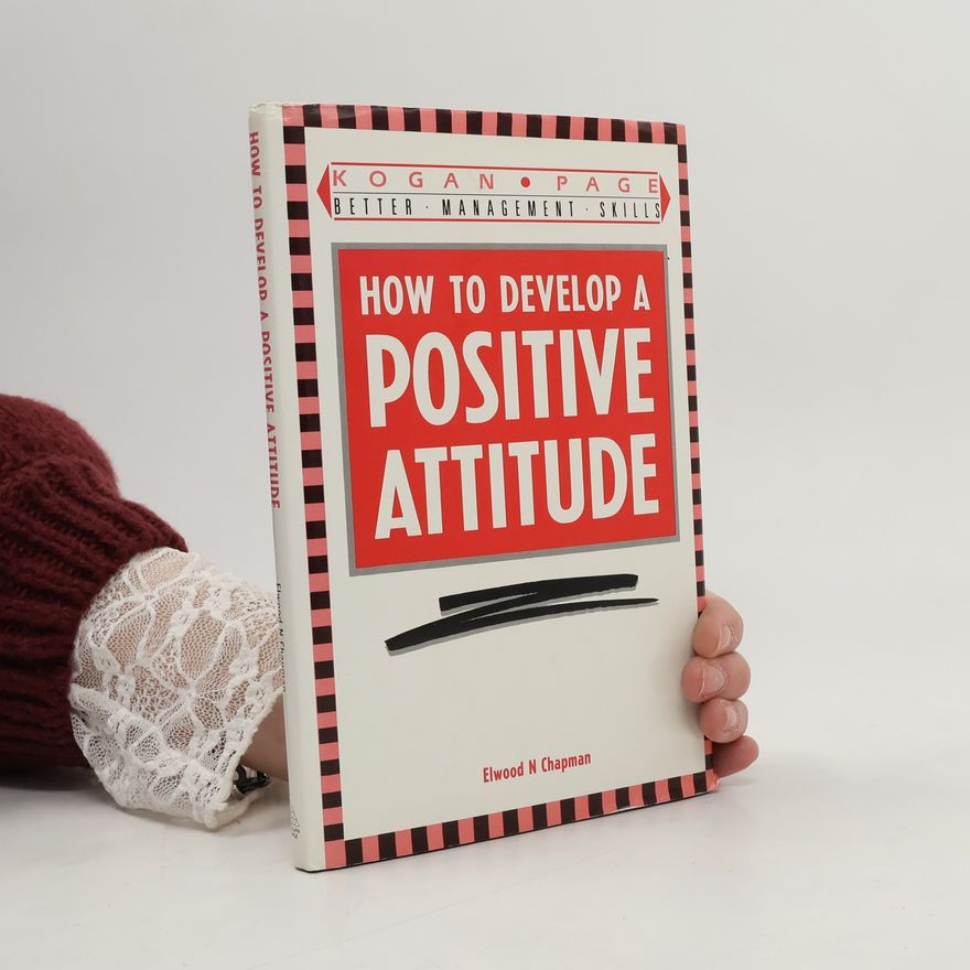 Elwood N. Chapman Better Management Skills: How to Develop a Positive Attitude
