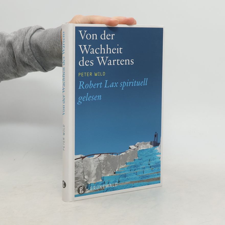 Peter Wild Von der Wachheit des Wartens