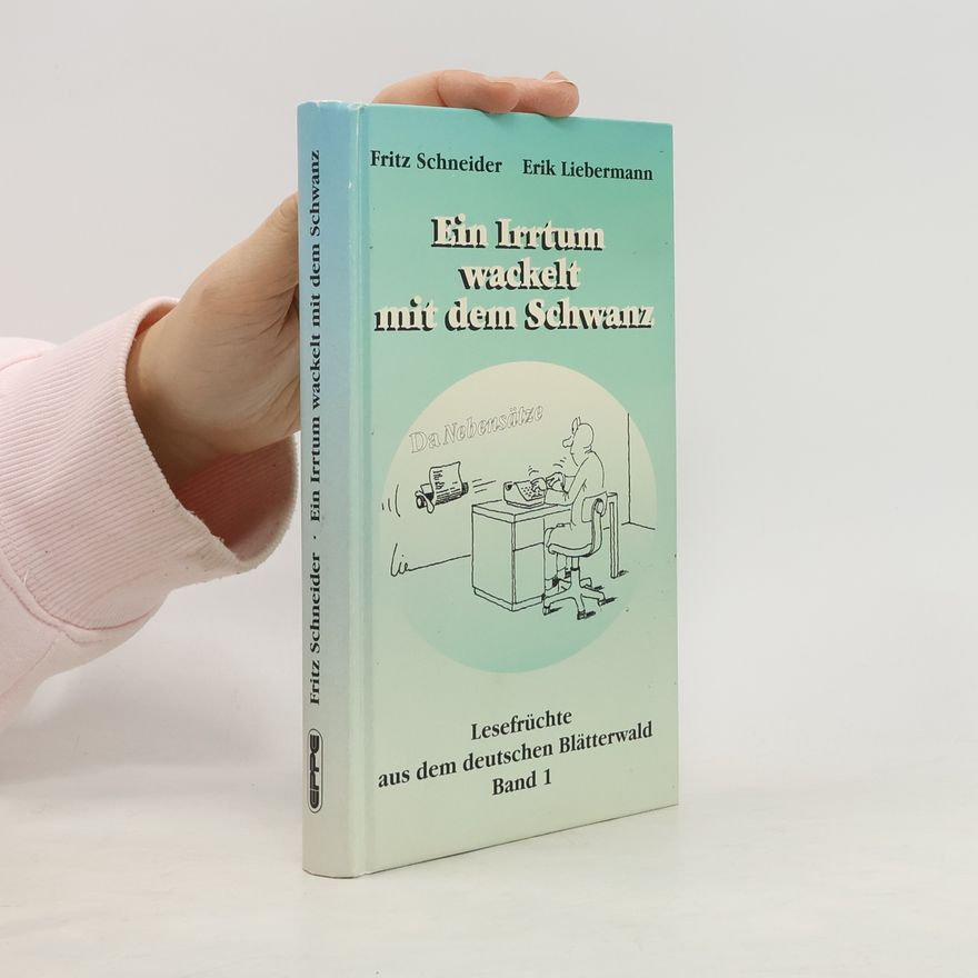 Erik Liebermann Lesefrüchte aus dem deutschen Blätterwald - 1: Ein Irrtum wackelt mit dem Schwanz