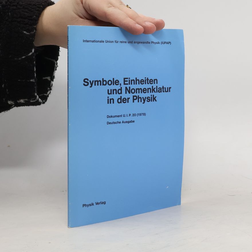 Autorenkollektiv Internationale Union für reine und angewandte Physik (IUPAP): Symbole, Einheiten und Nomenklatur in der Physik. Dokument U. I. P. 20 (1978) - Deutsche Ausgabe