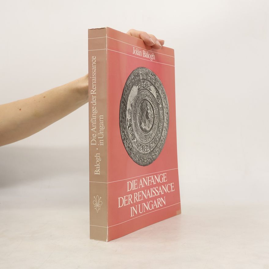 Jolán Balogh Die Anfänge der Renaissance in Ungarn