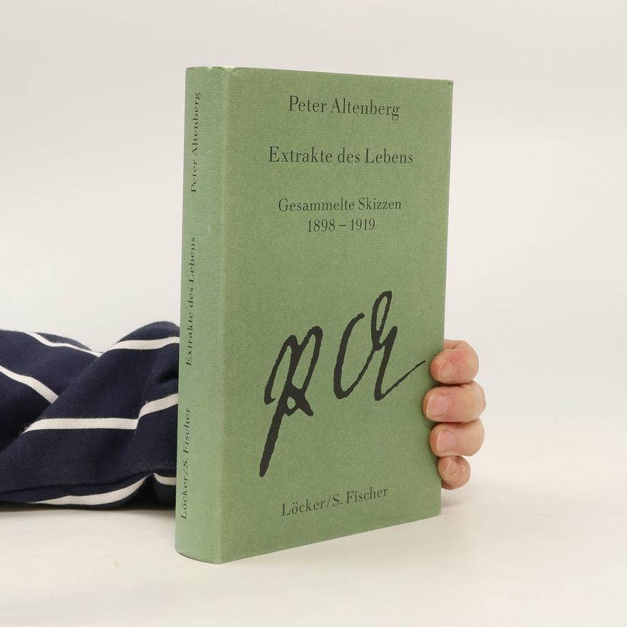 Peter Altenberg Extrakte des Lebens : Gesammelte Skizzen 1898-1919