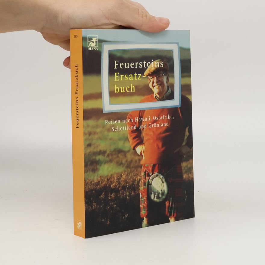 Herbert Feuerstein Feuersteins Ersatzbuch der Reisen nach Hawaii, Grönland, Schottland, Ostafrika, u.v.a.