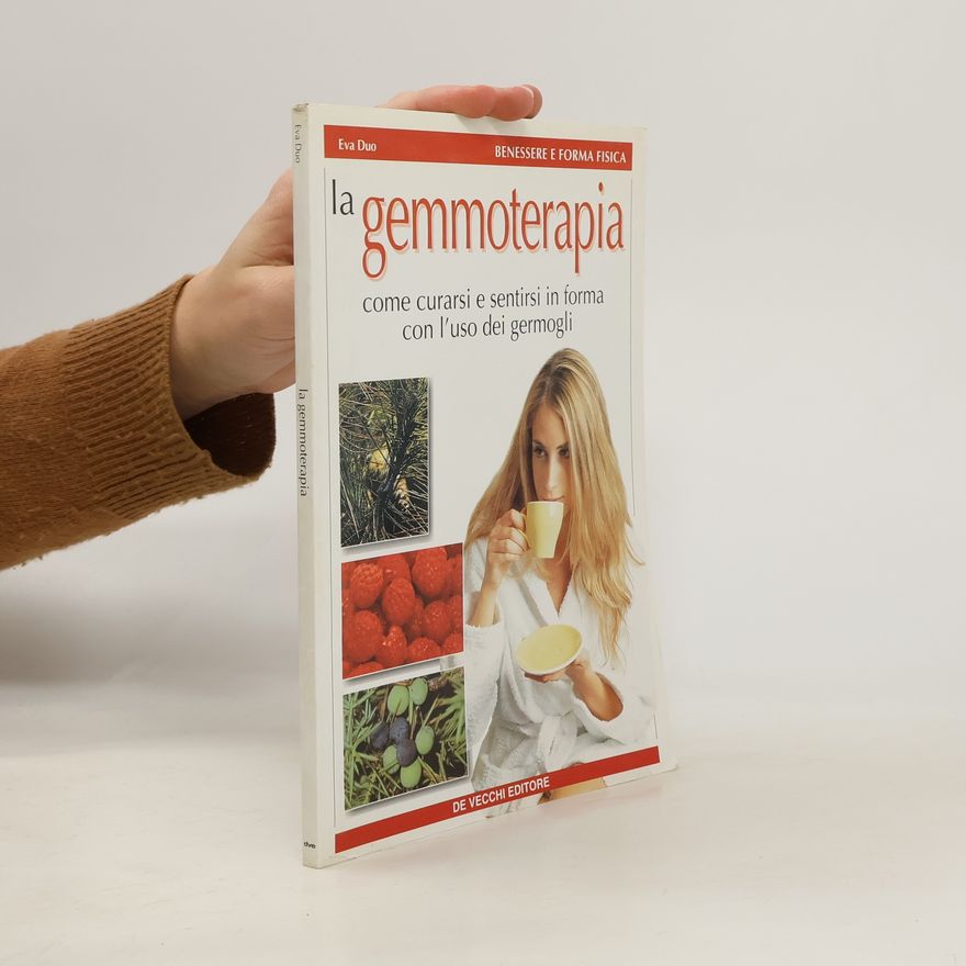 Eva Duo La gemmoterapia. Come curarsi e sentirsi in forma con l'uso dei germogli