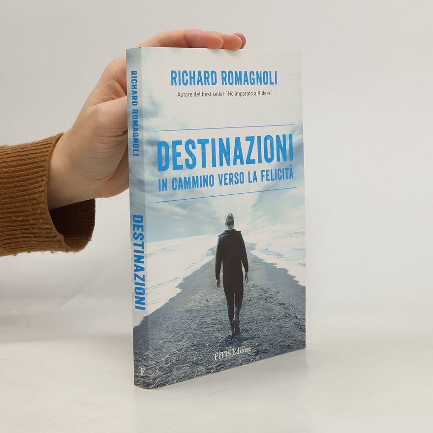 Richard Romagnoli Destinazioni. In cammino verso la felicità