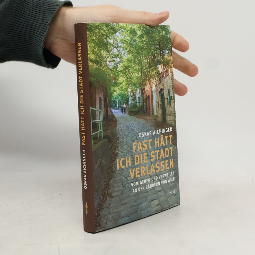 Oskar Aichinger Fast hätt ich die Stadt verlassen
