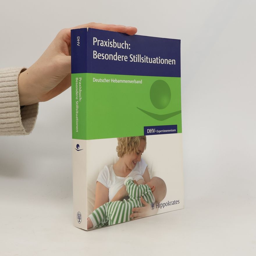 Deutscher Hebammenverband Deutscher Hebammenverband e.V. DHV-Expertinnenwissen: Praxisbuch: besondere Stillsituationen