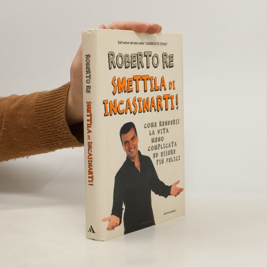 Roberto Re Smettila di incasinarti!
