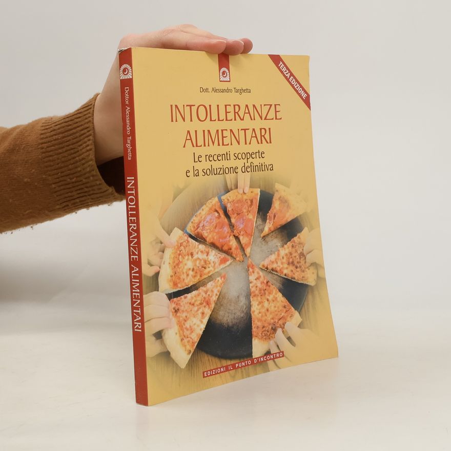 Alessandro Targhetta Intolleranze alimentari. Le recenti scoperte e la soluzione definitiva - Quinta edizione