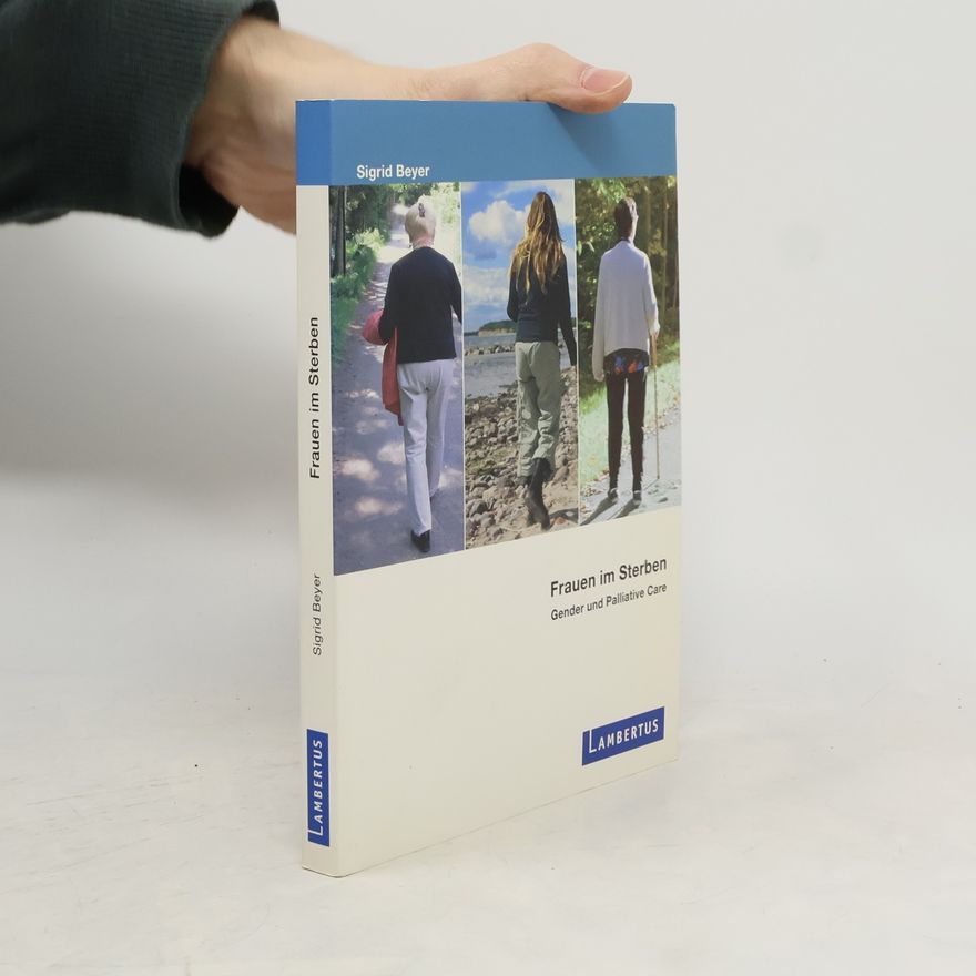 Sigrid Beyer Frauen im Sterben - Gender und Palliative Care