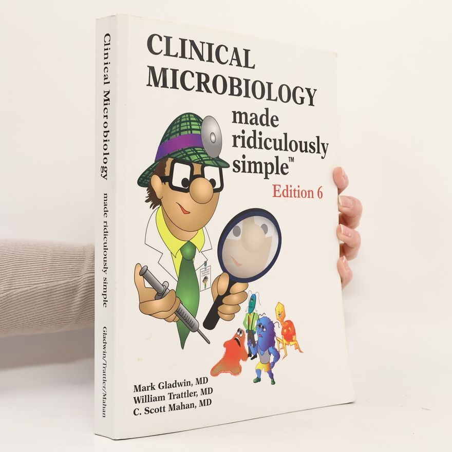 Mark Gladwin Clinical microbiology made ridiculously simple