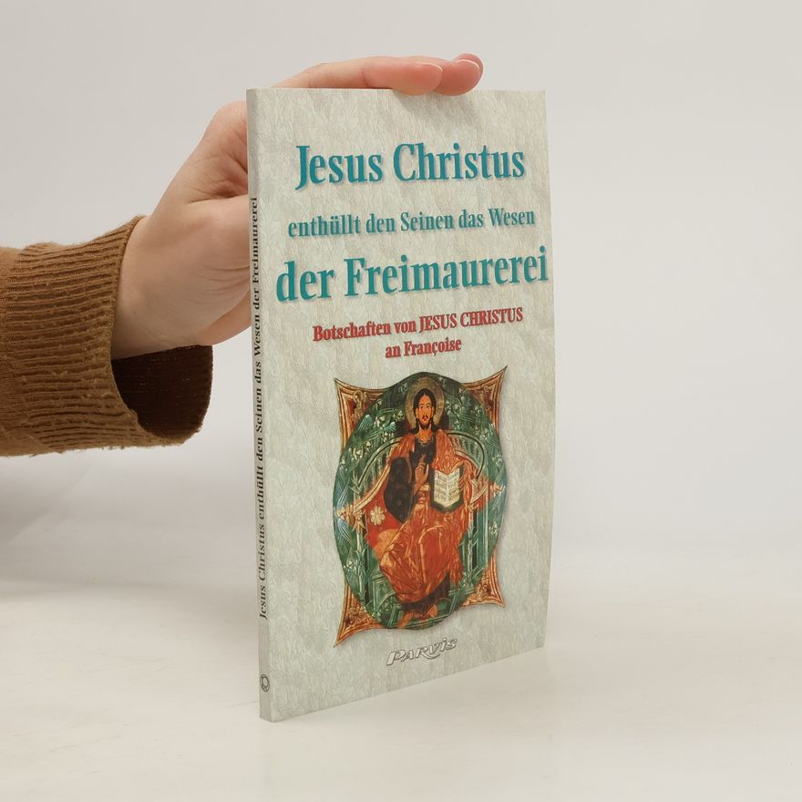 Autorenkollektiv Jesus-Christus enthüllt den Seinen das Wesen der Freimaurerei
